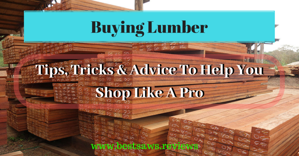 Buying Lumber Tips, Tricks & Advice To Help You Shop Like A Pro