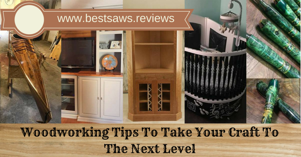 Woodworking Tips To Take Your Craft To The Next Level